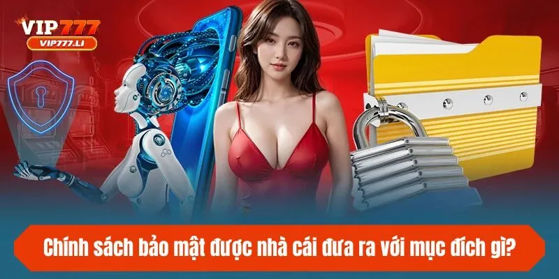 Chính sách bảo mật được nhà cái đưa ra với mục đích gì?