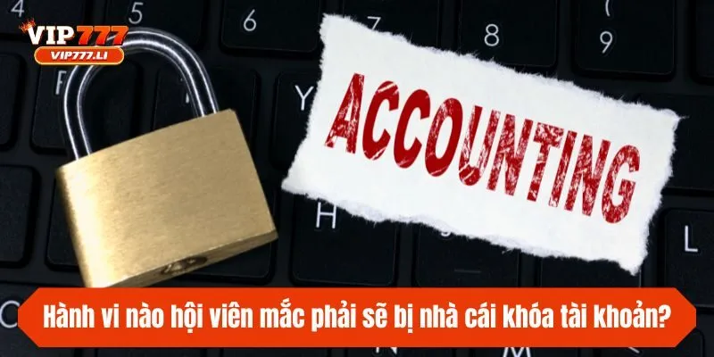 Hành vi nào hội viên mắc phải sẽ bị nhà cái khóa tài khoản?