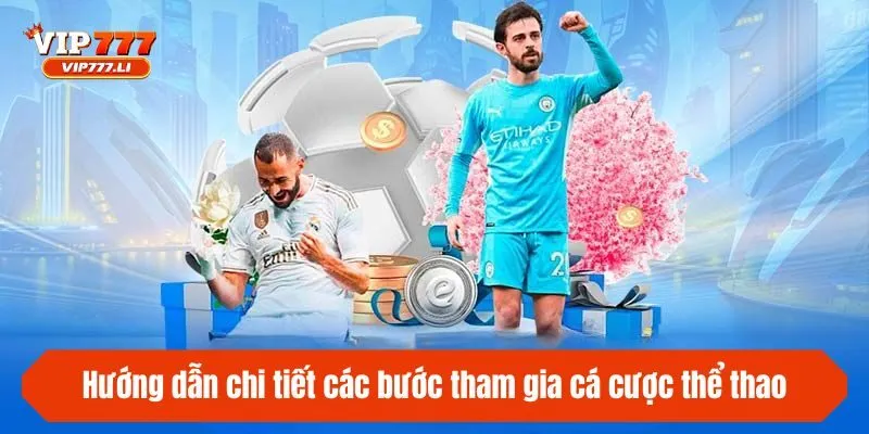 Hướng dẫn chi tiết các bước tham gia cá cược thể thao tại Vip777