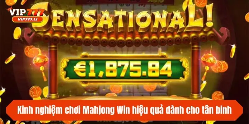 Kinh nghiệm chơi Mahjong Win hiệu quả dành cho tân binh