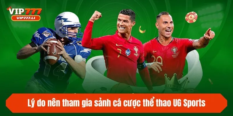 Lý do nên tham gia sảnh cá cược thể thao UG Sports
