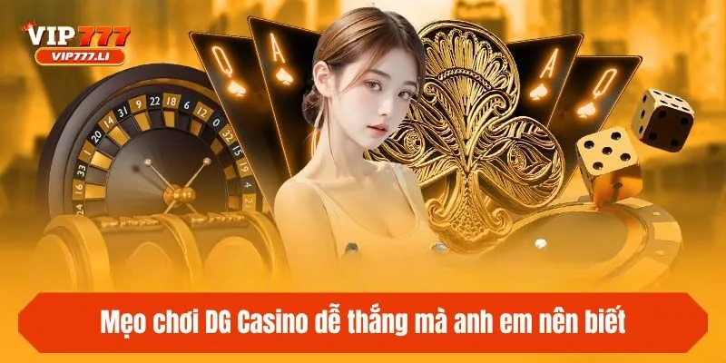 Mẹo chơi DG Casino dễ thắng mà anh em nên biết