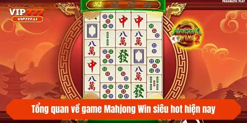 Tổng quan về game Mahjong Win siêu hot hiện nay