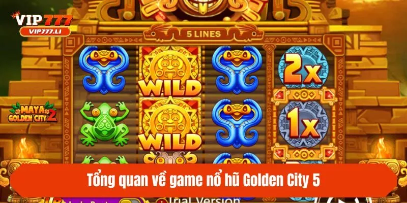 Tổng quan về game nổ hũ Golden City 5