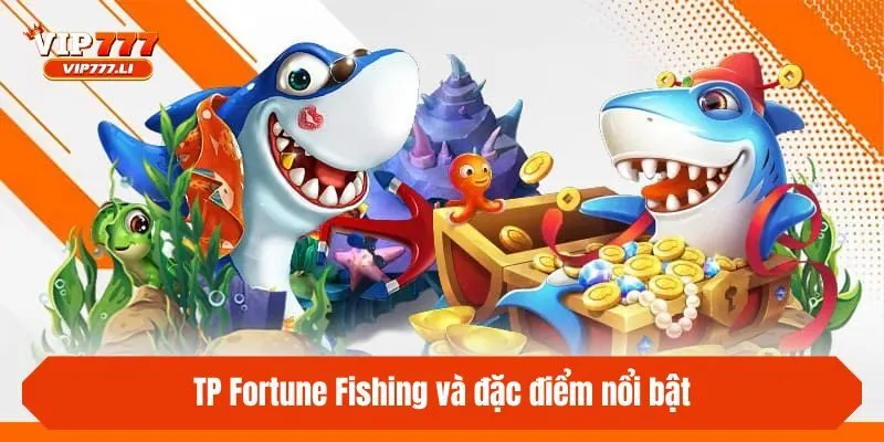 TP Fortune Fishing và đặc điểm nổi bật