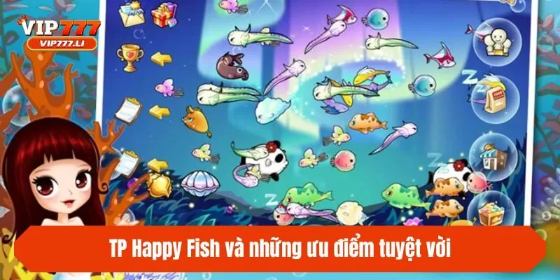 TP Happy Fish và những ưu điểm tuyệt vời