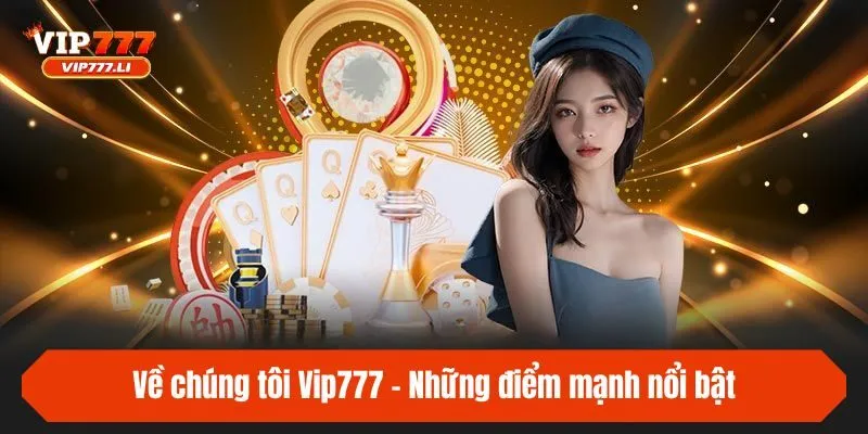Về chúng tôi Vip777 - Những điểm mạnh nổi bật